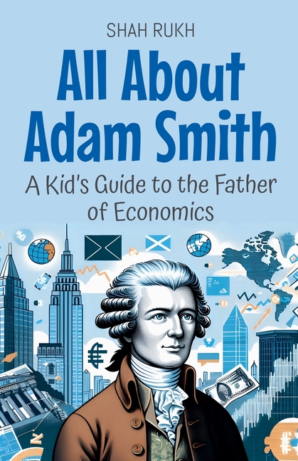All About Adam Smith: A Kid's Guide to the Father of Economics