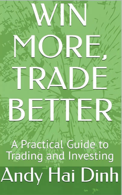 Win More, Trade Better - A Practical Guide to Trading and Investing