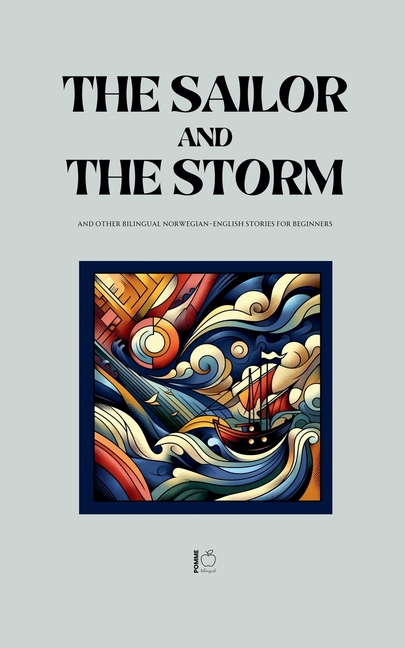 Sailor and the Storm And Other Bilingual Norwegian-English Stories for Beginners