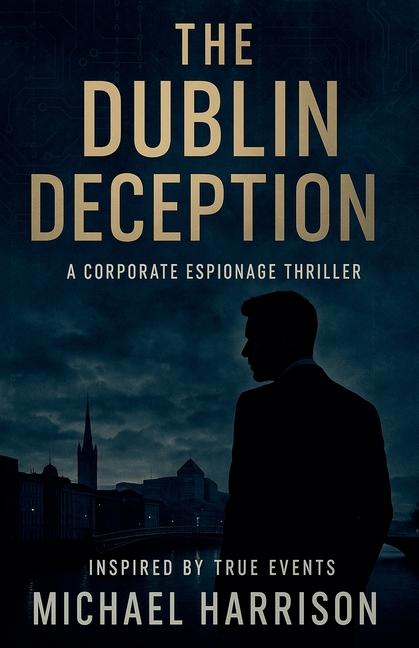 Dublin Deception: A Corporate Espionage Thriller