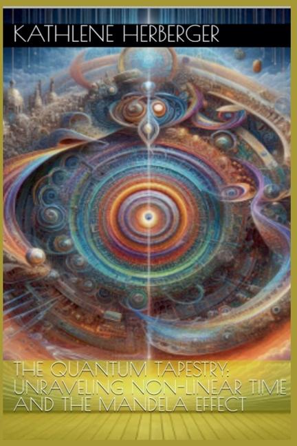 Quantum Tapestry: Unraveling Non-Linear Time and the Mandela Effect