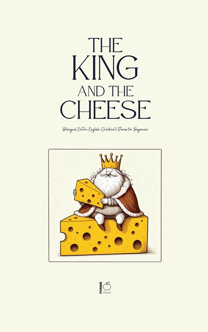 King And The Cheese: Bilingual Dutch-English Children's Stories for Beginners
