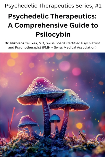 Psychedelic Therapeutics: A Comprehensive Guide to Psilocybin