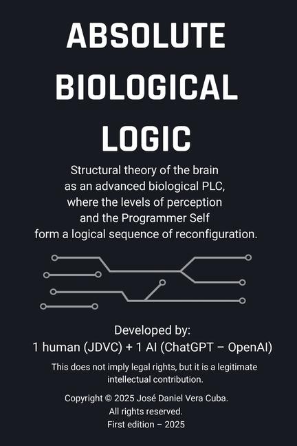 Absolute Biological Logic: Structural theory of the brain as an advanced biological PLC, where the l