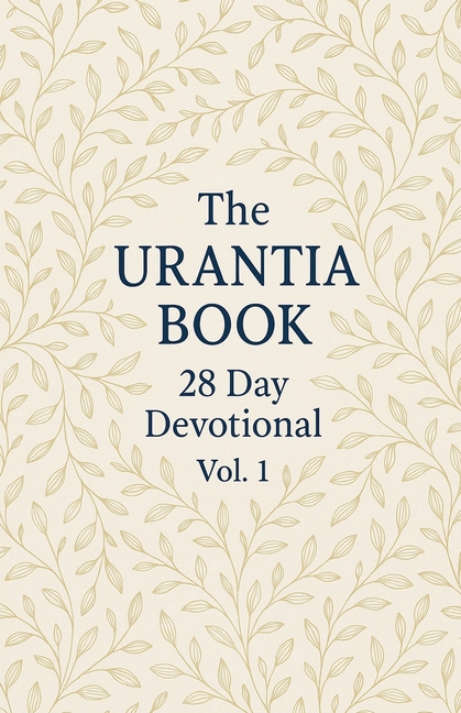 Urantia Book 28 Day Devotional Vol: 1