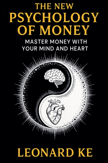 New Psychology of Money: Master Money With Your Mind And Heart