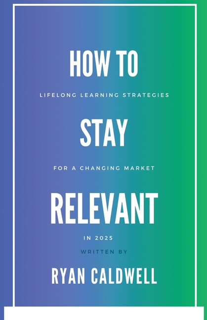 How to Stay Relevant: Lifelong Learning Strategies for a Changing Job Market in 2025