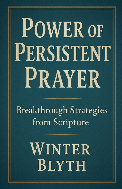 Power of Persistent Prayer: Breakthrough Strategies from Scripture