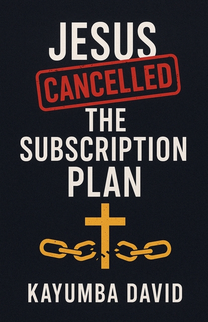 Jesus Cancelled the Subscription Plan Kayumba David