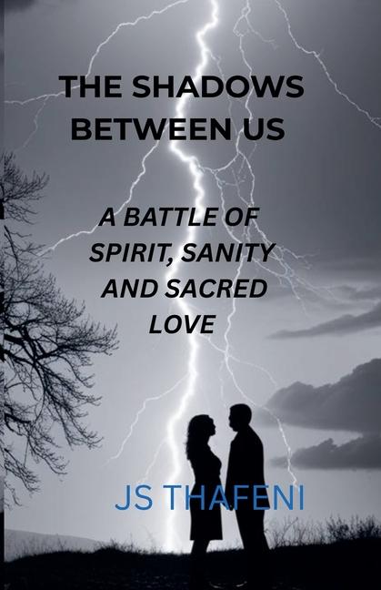 Shadows Between Us: A Battle of Spirit, Sanity and Sacred Love