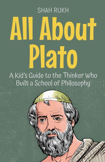 All About Plato: A Kid's Guide to the Thinker Who Built a School of Philosophy