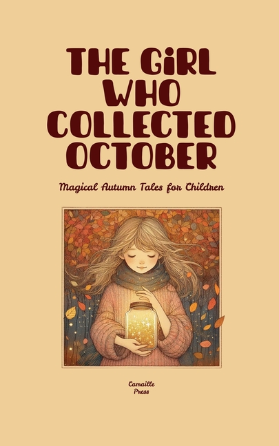 Girl Who Collected October: Magical Autumn Tales for Children