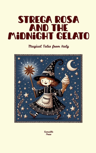 Strega Rosa and the Midnight Gelato: Magical Tales from Italy