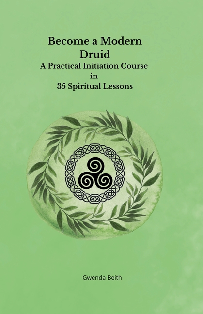Become a Modern Druid: A Practical Initiation Course in 35 Spiritual Lessons