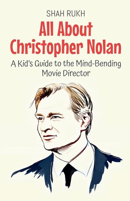 All About Christopher Nolan: A Kid's Guide to the Mind-Bending Movie Director