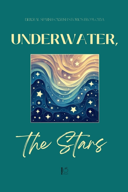 Underwater, the Stars: Bilingual Spanish-English Stories from Cuba
