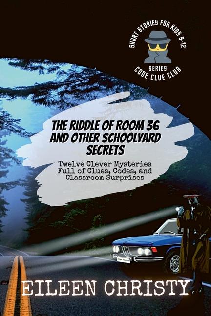 Riddle of Room 36 and Other Schoolyard Secrets: Twelve Clever Mysteries Full of Clues, Codes, and Cl