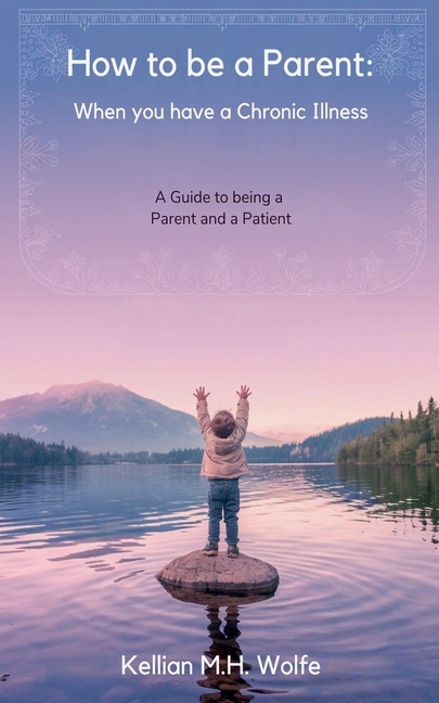 How To Be A Parent: When You Have A Chronic Illness