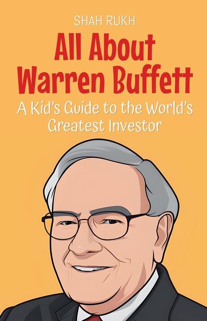 All About Warren Buffett: A Kid's Guide to the World's Greatest Investor