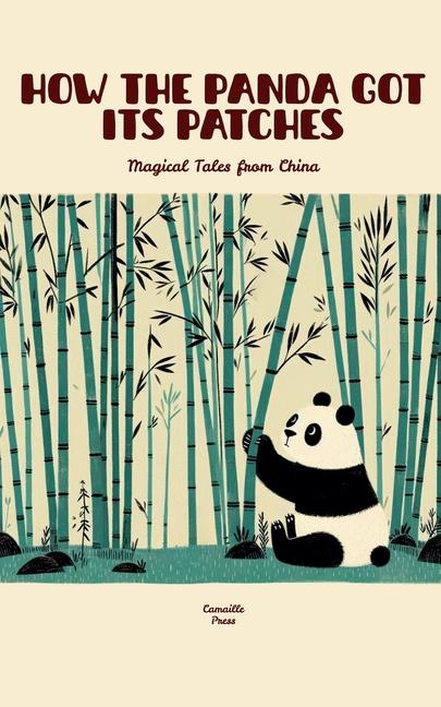 How the Panda Got Its Patches: Magical Tales from China