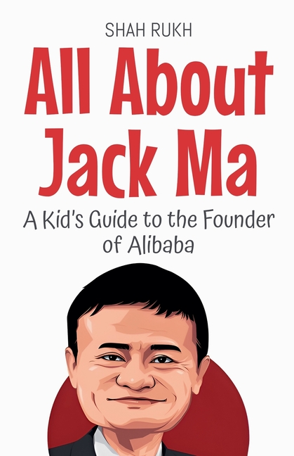 All About Jack Ma: A Kid's Guide to the Founder of Alibaba