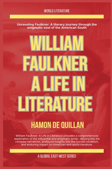 William Faulkner: A Life In Literature