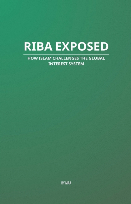 Riba Exposed: How Islam Challenges the Global Interest System