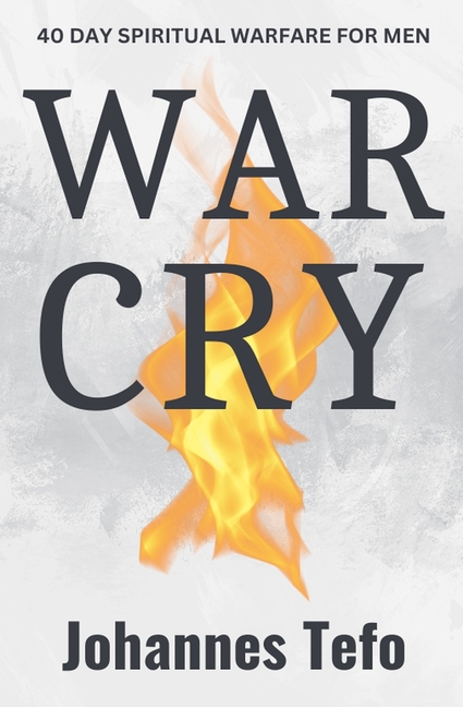 War Cry: 40 Day Spiritual Warfare For Men