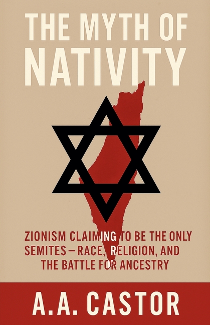 Myth of Nativity: Zionism Claiming to Be the Only Semites - Race, Religion, and the Battle for Ances