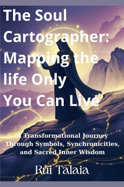 Soul Cartographer: Mapping the Life Only You Can Live