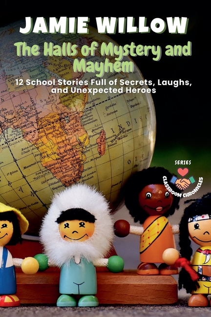 Halls of Mystery and Mayhem: 12 School Stories Full of Secrets, Laughs, and Unexpected Heroes