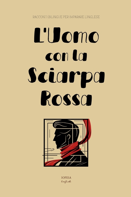 L'Uomo con la Sciarpa Rossa: Racconti Bilingue per Imparare l'Inglese