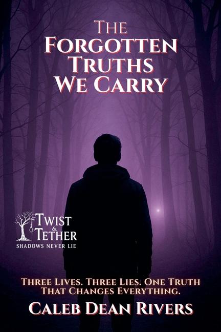 Forgotten Truths We Carry: Three Lives. Three Lies. One Truth That Changes Everything.