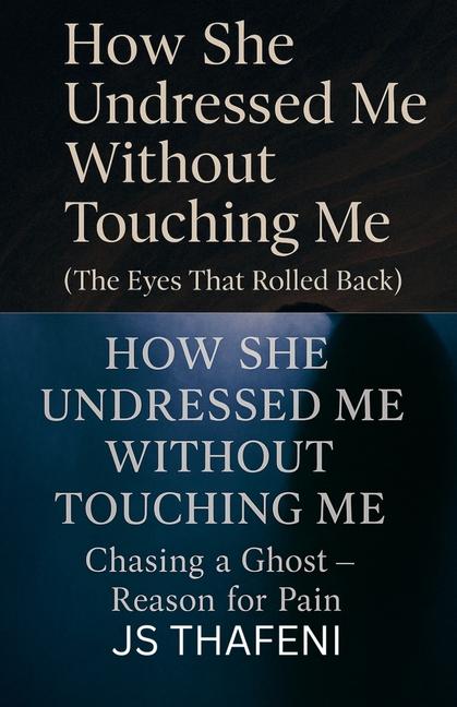 How She Undressed Me Without Touching Me: The Eyes That Rolled Back & Chasing a Ghost - Reason for P
