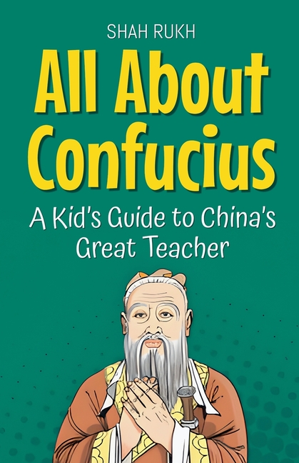 All About Confucius: A Kid's Guide to China's Great Teacher