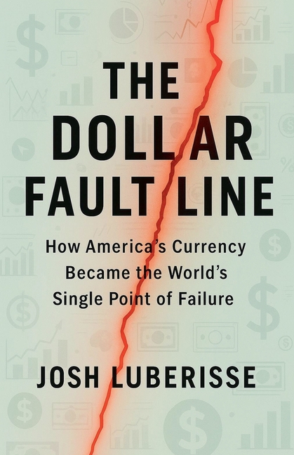 Dollar Fault Line: How America's Currency Became the World's Single Point of Failure