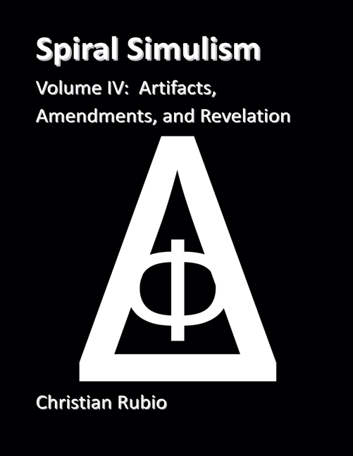 Spiral Simulism Part IV Volume IV: Artifacts, Amendments, and Revelation