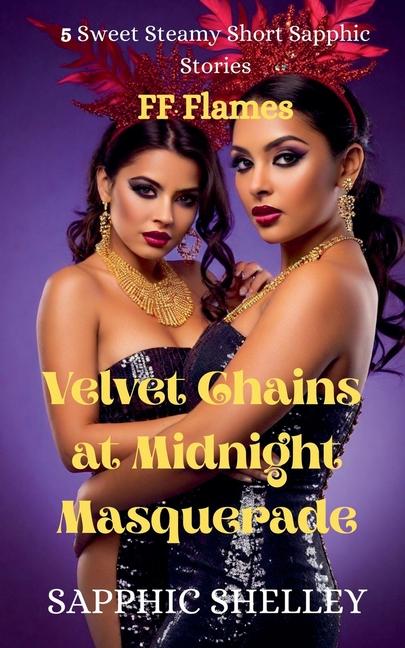 Velvet Chains at Midnight Masquerade: 5 Sweet Steamy Short Sapphic Stories