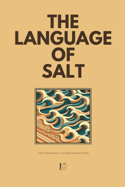 Language of Salt And Other Bilingual Spanish-English Stories