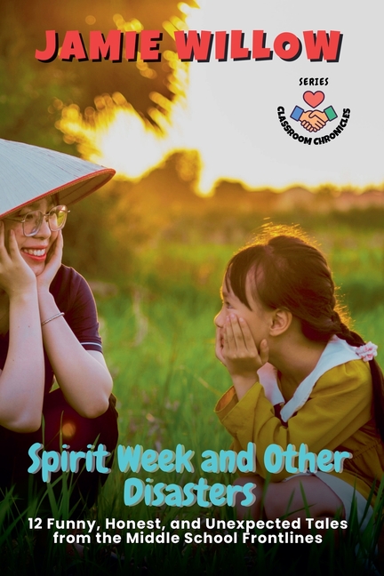 Spirit Week and Other Disasters: 12 Funny, Honest, and Unexpected Tales from the Middle School Front