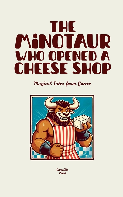 Minotaur Who Opened a Cheese Shop: Magical Tales from Greece
