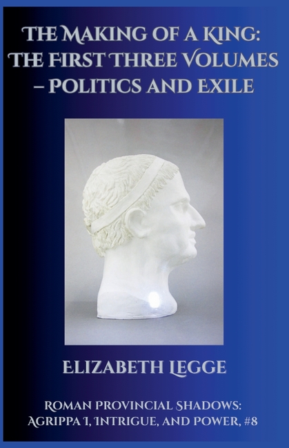 Making of a King: The First Three Volumes - Politics and Exile