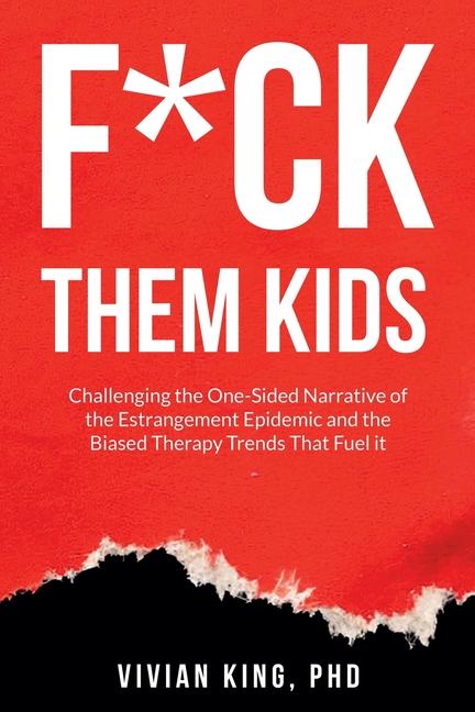 F*ck Them Kids: Challenging the One-Sided Narrative of the Estrangement Epidemic and the Biased Ther