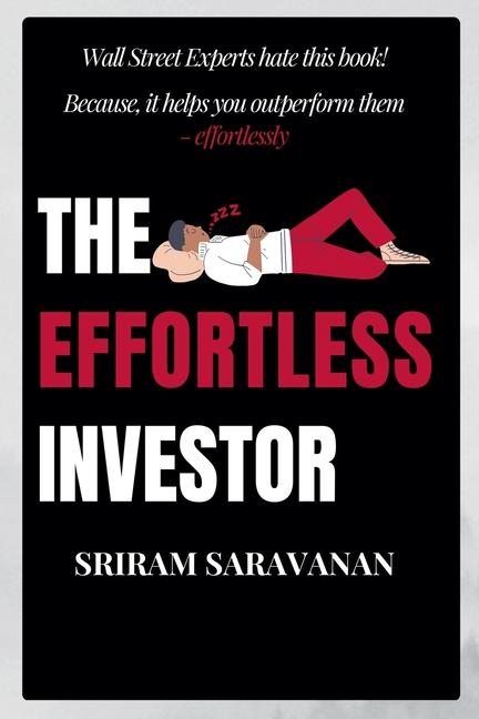 Effortless Investor: Wall Street Experts hate this book! Because, it helps you outperform them - eff