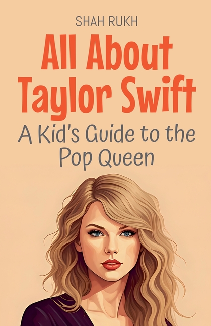 All About Taylor Swift: A Kid's Guide to the Pop Queen