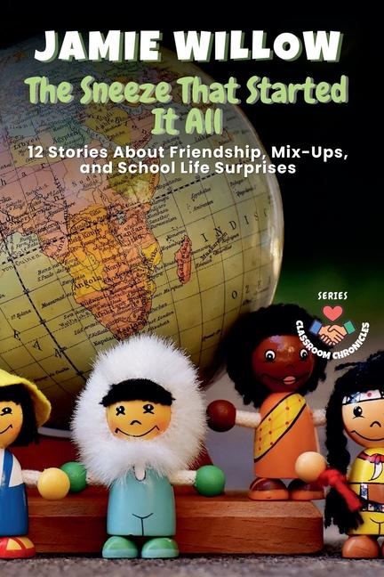 Sneeze That Started It All: 12 Stories About Friendship, Mix-Ups, and School Life Surprises