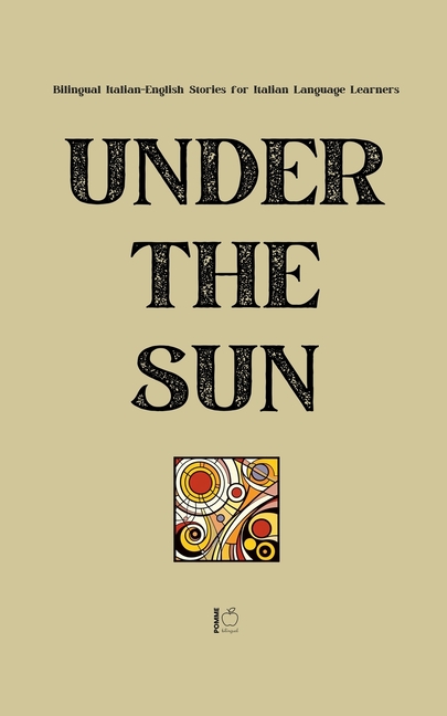Under the Sun: Bilingual Italian-English Stories for Italian Language Learners