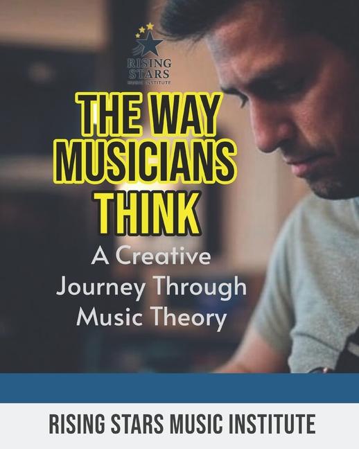 Way Musicians Think: A Creative Journey Through Music Theory