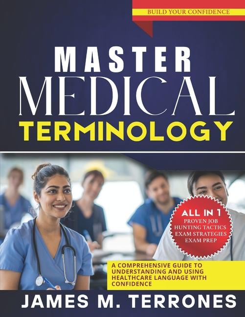 Master Medical Terminology: A Comprehensive Guide to Understanding and Using Healthcare Language wit