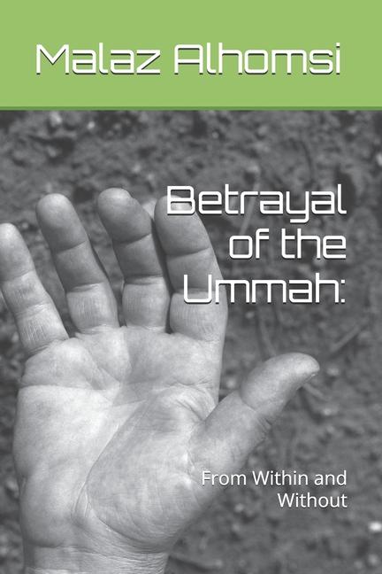 Betrayal of the Ummah: : From Within and Without